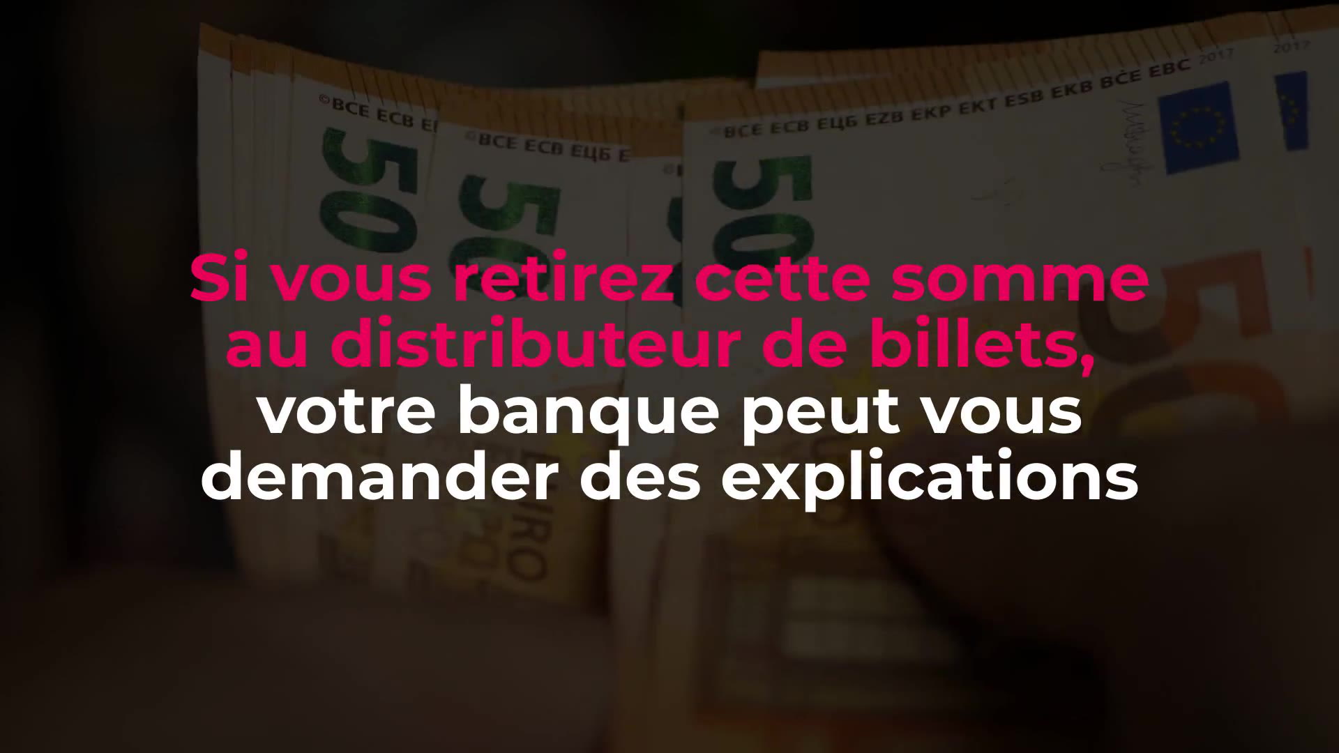 Si vous retirez cette somme au distributeur de billets, votre banque peut  vous demander des explications