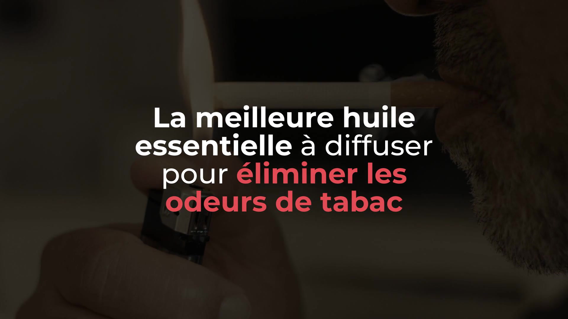 La meilleure huile essentielle pour se dbarrasser des odeurs de tabac